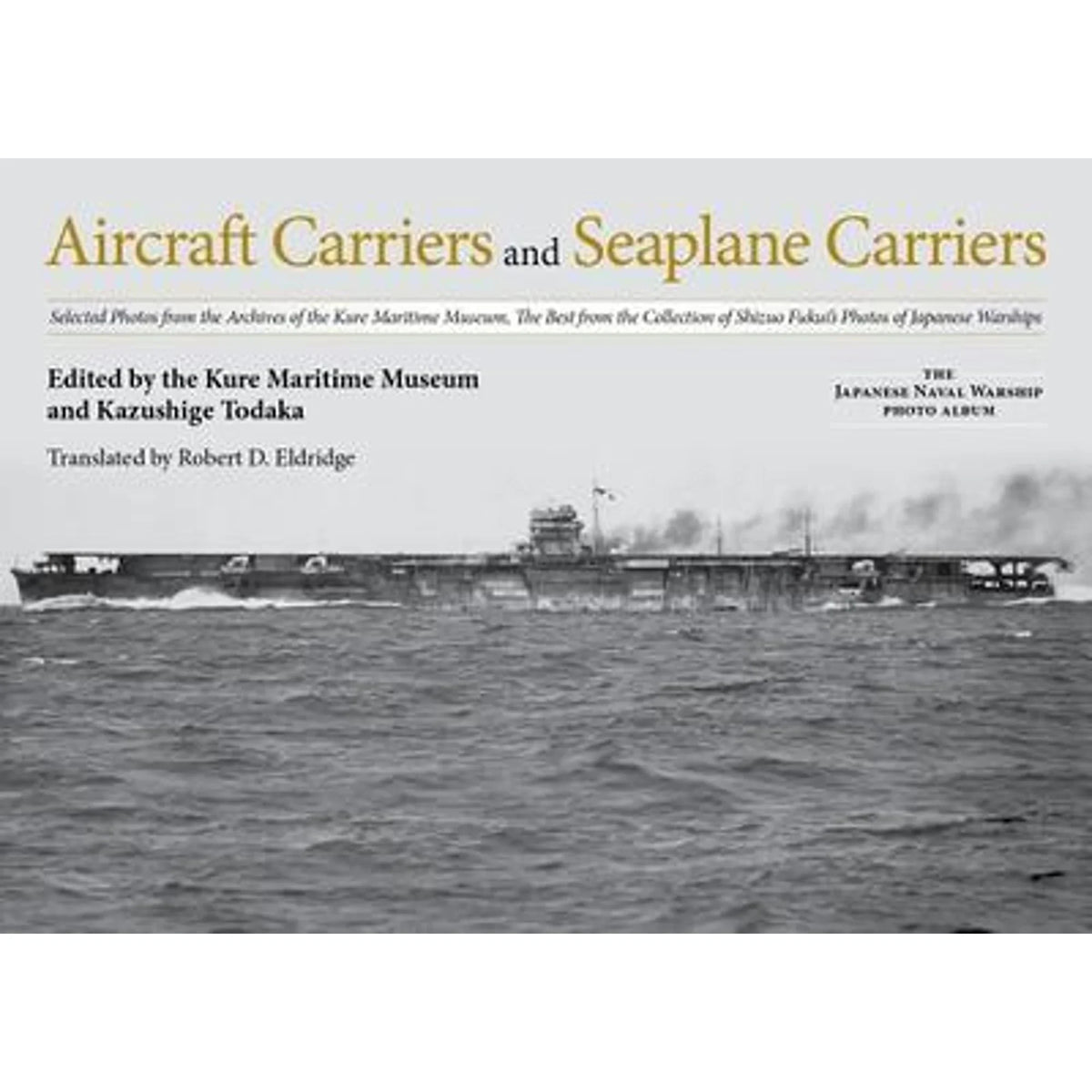 of Kazushige Robert Todaka, by Archives Seaplane Photos Aircraft from (Hardcover) Eldridge and D Carriers the Carriers: Selected Kure Pre-Owned the